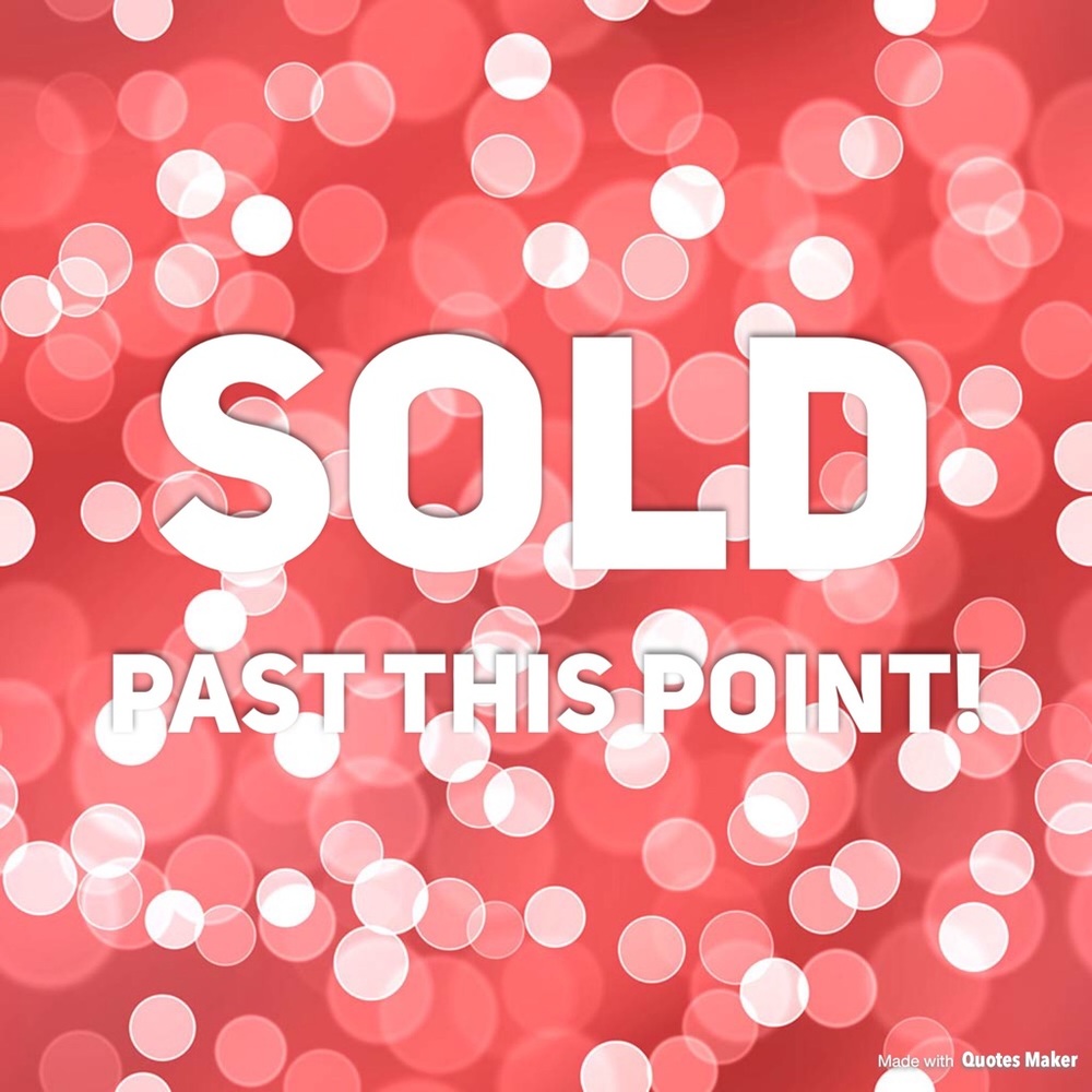 Everything sold past this point!